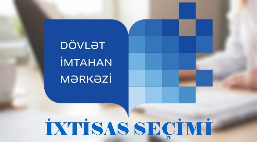 İXTİSAS SEÇİMİNƏ SON SAATLAR QALIB -HANSI İXTİSASLARDA BAL ARTIMI MÜŞAHİDƏ EDİLƏCƏK?
