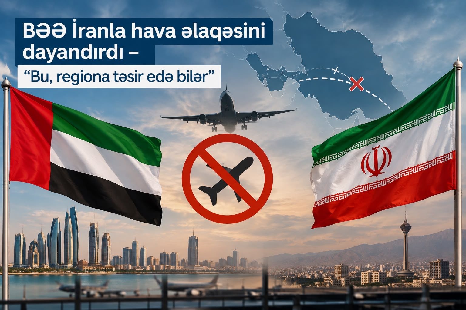 BƏƏ İranla hava əlaqəsini dayandırıb – “Bu, regiona təsir edə bilər”