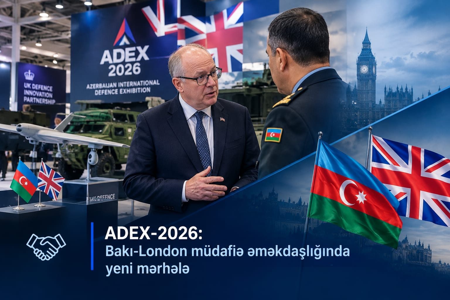 ADEX-2026: Bakı-London müdafiə əməkdaşlığında yeni mərhələ